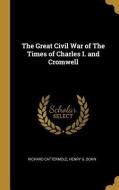 The Great Civil War of The Times of Charles I. and Cromwell di Richard Cattermole edito da WENTWORTH PR