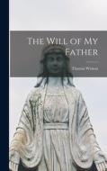 The Will of My Father di Thomas Watson edito da LIGHTNING SOURCE INC