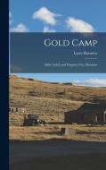 Gold Camp; Alder Gulch and Virginia City, Montana di Larry Barsness edito da LIGHTNING SOURCE INC