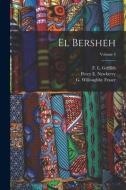 El Bersheh; Volume 4 di Percy E. Newberry, G. Willoughby Fraser edito da LEGARE STREET PR