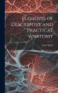 Elements of Descriptive and Practical Anatomy di Jones Quain edito da LEGARE STREET PR