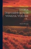 Storia Documentata Di Venezia, Volume 7... di Samuele Romanin edito da LEGARE STREET PR
