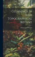 Gleanings In Irish Topographical Botany di Robert Lloyd Praeger edito da LEGARE STREET PR