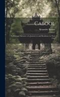 Cabool: A Personal Narrative of a Journey to and Residence in That City di Alexander Burnes edito da LEGARE STREET PR