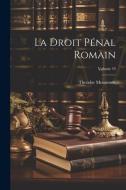 La Droit pénal romain; Volume 19 di Theodore Mommsen edito da LEGARE STREET PR