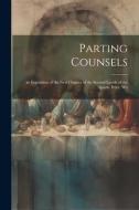 Parting Counsels: An Exposition of the First Chapter of the Second Epistle of the Apostle Peter, Wit di Anonymous edito da LEGARE STREET PR