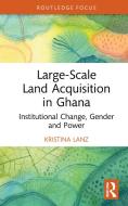Large-Scale Land Acquisition In Ghana di Kristina Lanz edito da Taylor & Francis Ltd
