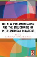 The New Pan-Americanism And The Structuring Of Inter-American Relations edito da Taylor & Francis Ltd