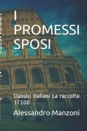 I Promessi Sposi: Classici italiani La raccolta 3/100 di Alessandro Manzoni edito da INDEPENDENTLY PUBLISHED