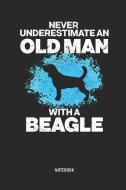 Beagle - Notizbuch: Never Underestimate an Old Man with a Beagle - Liniertes Beagle Notizbuch. Tolle Geschenk Idee Für B di Beagle Buddy Publishing edito da INDEPENDENTLY PUBLISHED