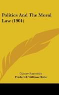 Politics and the Moral Law (1901) di Gustav Ruemelin edito da Kessinger Publishing