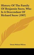 History of the Family of Benjamin Snow, Who Is a Descendant of Richard Snow (1907) di Owen Nelson Wilcox edito da Kessinger Publishing