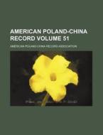 American Poland-China Record Volume 51 di American Poland Association edito da Rarebooksclub.com