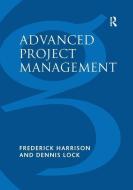 Advanced Project Management di Frederick Harrison, Dennis Lock edito da Taylor & Francis Ltd