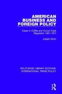 American Business and Foreign Policy di Joseph Short edito da Taylor & Francis Ltd