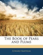 The Book Of Pears And Plums di Edward Bartrum edito da Bibliobazaar, Llc