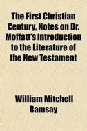 The First Christian Century, Notes On Dr di William Mitchell Ramsay edito da General Books
