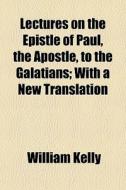 Lectures On The Epistle Of Paul, The Apo di William Kelly edito da General Books