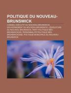 Politique Du Nouveau-brunswick: Liste De di Livres Groupe edito da Books LLC, Wiki Series