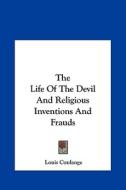 The Life of the Devil and Religious Inventions and Frauds di Louis Coulange edito da Kessinger Publishing