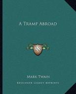 A Tramp Abroad di Mark Twain edito da Kessinger Publishing