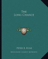 The Long Chance di Peter B. Kyne edito da Kessinger Publishing