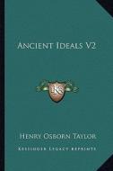 Ancient Ideals V2 di Henry Osborn Taylor edito da Kessinger Publishing