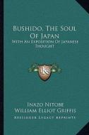 Bushido, the Soul of Japan: With an Exposition of Japanese Thought di Inazo Nitobe edito da Kessinger Publishing