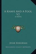 A Knave and a Fool V2 di Jessie Krikorian edito da Kessinger Publishing