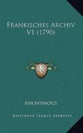 Frankisches Archiv V1 (1790) di Anonymous edito da Kessinger Publishing