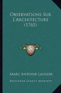 Observations Sur L'Architecture (1765) di Marc-Antoine Laugier edito da Kessinger Publishing