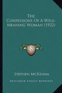 The Confessions of a Well-Meaning Woman (1922) di Stephen McKenna edito da Kessinger Publishing
