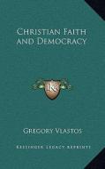 Christian Faith and Democracy di Gregory Vlastos edito da Kessinger Publishing