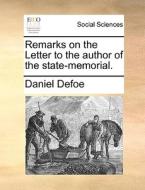 Remarks On The Letter To The Author Of The State-memorial di Daniel Defoe edito da Gale Ecco, Print Editions