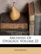 Archives Of Otology, Volume 23 di Anonymous edito da Lightning Source Uk Ltd