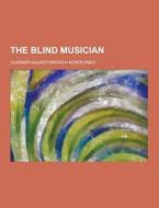 The Blind Musician di Vladimir Galaktionovich Korolenko edito da Theclassics.us