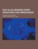 Das Glas Wasser Oder Ursachen Und Wirkungen; Lustspiel In 5 Aufzugen di Eugene Scribe edito da Theclassics.us