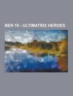 Ben 10 - Ultimatrix Heroes di Source Wikia edito da University-press.org