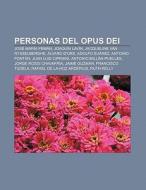Personas del Opus Dei di Fuente Wikipedia edito da Books LLC, Reference Series