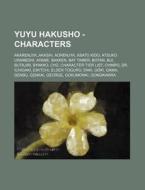 Yuyu Hakusho - Characters: Akarenjya, Akashi, Aorenjya, Asato Kido, Atsuko Urameshi, Ayame, Bakken, Bat Tamer, Botan, Bui, Butajiri, Byakko, Ch, di Source Wikia edito da Books LLC, Wiki Series