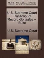 U.s. Supreme Court Transcript Of Record Gonzales V. Buist edito da Gale Ecco, U.s. Supreme Court Records