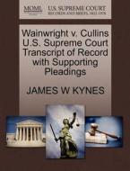 Wainwright V. Cullins U.s. Supreme Court Transcript Of Record With Supporting Pleadings di James W Kynes edito da Gale, U.s. Supreme Court Records