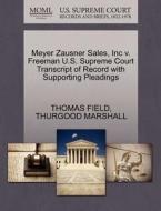 Meyer Zausner Sales, Inc V. Freeman U.s. Supreme Court Transcript Of Record With Supporting Pleadings di Thomas Field, Thurgood Marshall edito da Gale, U.s. Supreme Court Records