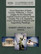 Court Reporters Of Dade County, Petitioner, V. Circuit Judges For The Eleventh Judicial Circuit In And For Dade County, Fla. U.s. Supreme Court Transc di Robert Orseck, Alan T Dimond edito da Gale Ecco, U.s. Supreme Court Records