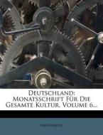 Deutschland: Monatsschrift Für Die Gesamte Kultur, Volume 6... di Anonymous edito da Nabu Press