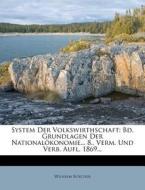 System Der Volkswirthschaft: Bd. Grundlagen Der National Konomie... 8., Verm. Und Verb. Aufl. 1869... di Wilhelm Roscher edito da Nabu Press