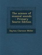 Science of Musical Sounds di Dayton Clarence Miller edito da Nabu Press