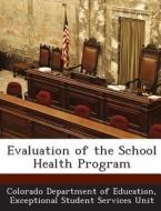 Evaluation Of The School Health Program edito da Bibliogov