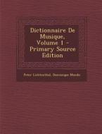 Dictionnaire de Musique, Volume 1 di Peter Lichtenthal, Dominique Mondo edito da Nabu Press
