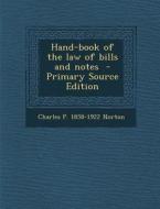 Hand-Book of the Law of Bills and Notes di Charles Phelps Norton edito da Nabu Press